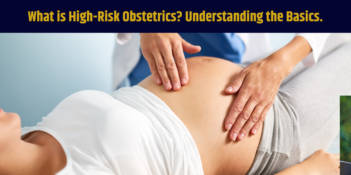 What is High-Risk Obstetrics? Understanding the Basics.