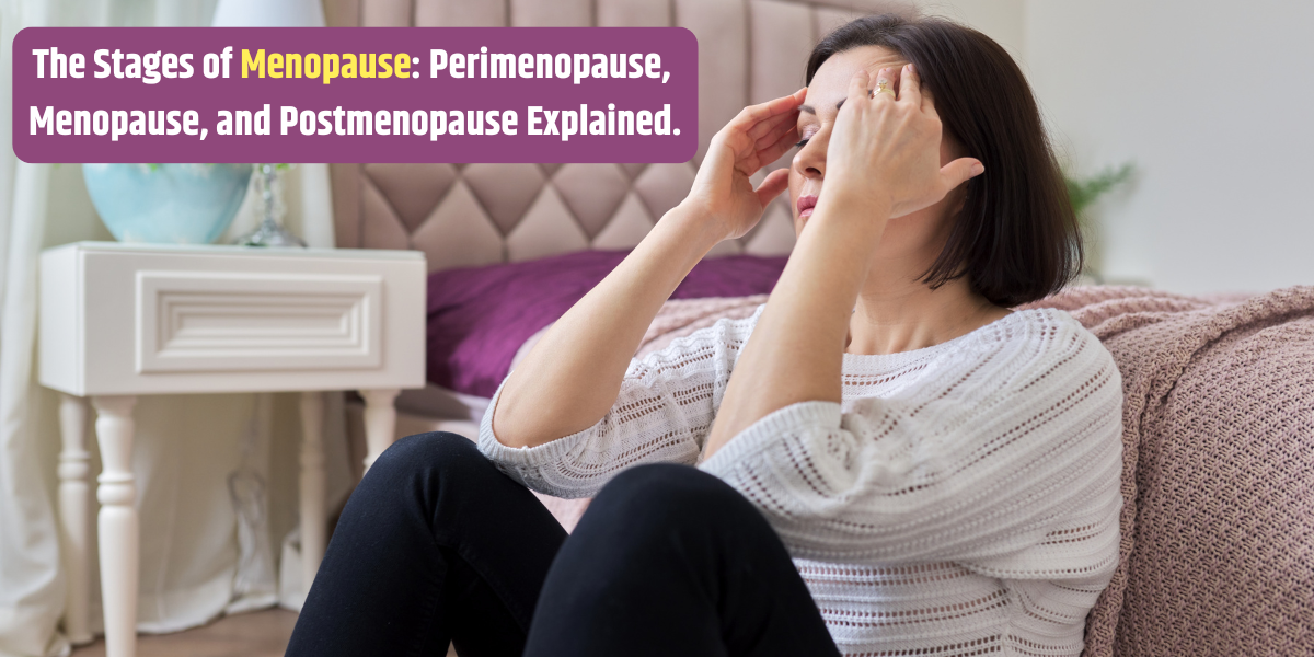 The Stages of Menopause: Perimenopause, Menopause, and Postmenopause Explained.