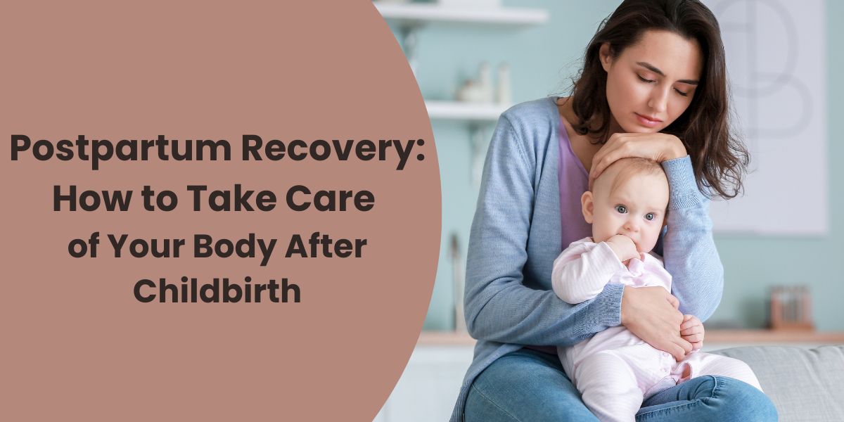Postpartum Recovery: How to Take Care of Your Body After Childbirth