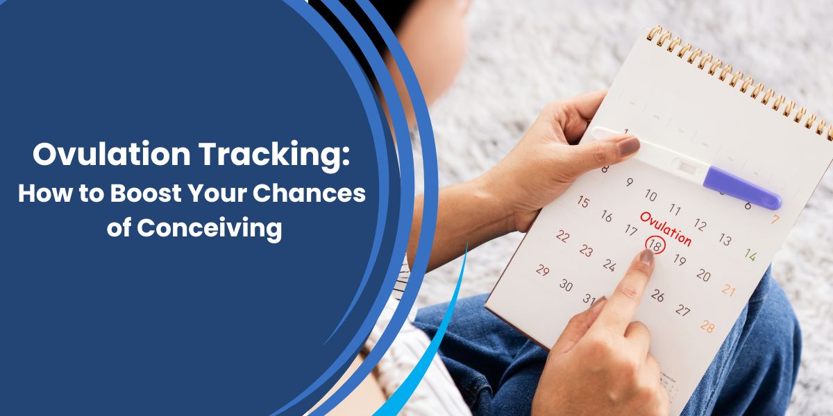 Ovulation Tracking: How to Boost Your Chances of Conceiving