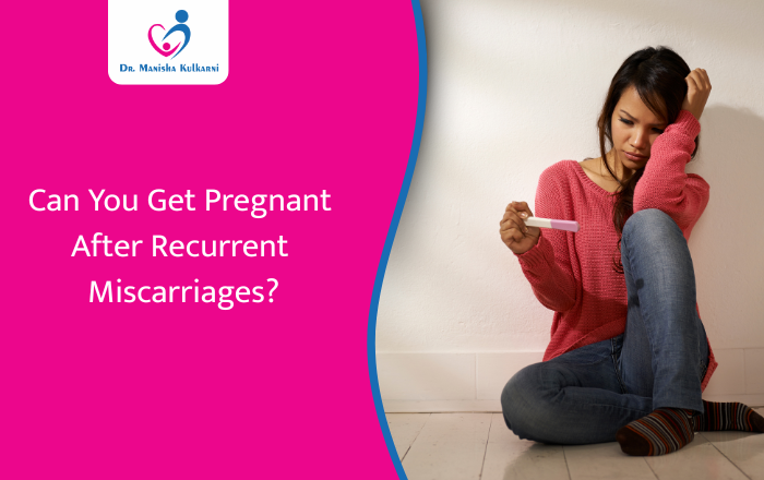 Is Pregnancy Possible After Recurrent Miscarriages?
