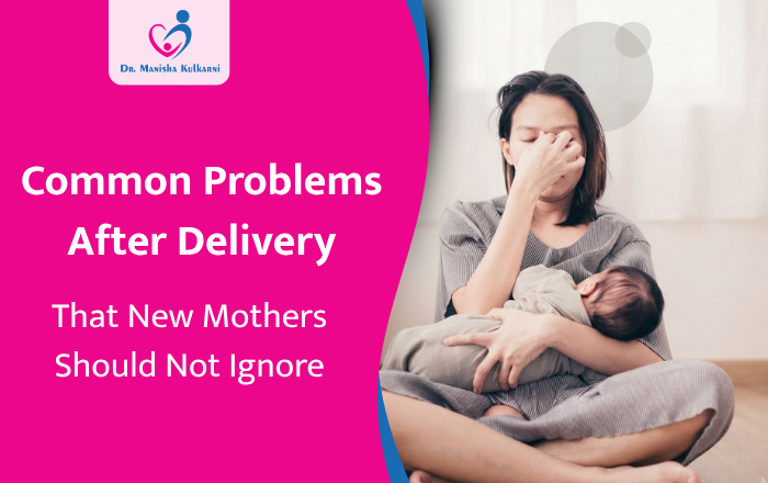 Common Problems After Delivery That New Mothers Should Not Ignore
